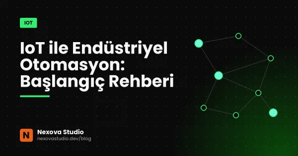 IoT ile Endüstriyel Otomasyon: Başlangıç Rehberi