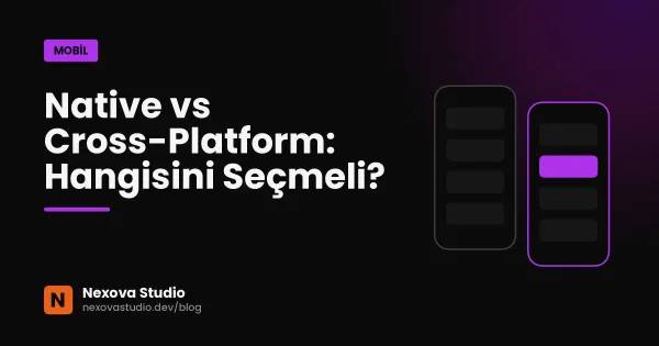 Native vs Cross-Platform: Hangisini Seçmeli?